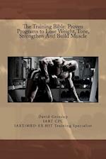 The Training Bible: Proven Programs to Lose Weight Tone, Strengthen And Build Muscle 