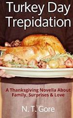 Turkey Day Trepidation: A Thanksgiving Novella About Family, Surprises & Love 