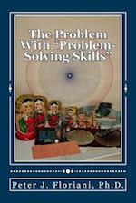 The Problem with Problem-Solving Skills