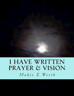 I Have Written Prayer & Vision