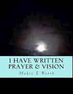 I Have Written Prayer & Vision