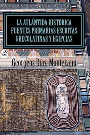 La Atlántida Histórica. Fuentes Primarias Grecolatinas Y Egipcias