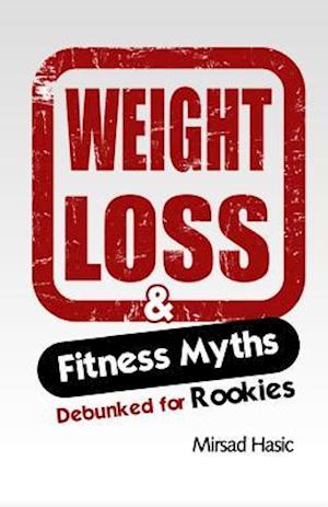 Weight Loss & Fitness Myths Debunked for Rookies