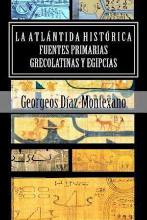 La Atlántida Histórica. Fuentes Primarias Grecolatinas Y Egipcias