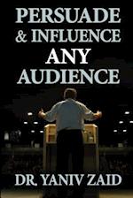 Persuade and Influence Any Audience
