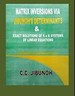 Matrix Inversions Via Jibunoh's Determinants & Exact Solutions of K X K Systems of Linear Equations
