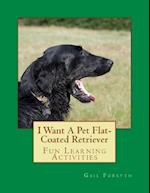 I Want a Pet Flat-Coated Retriever