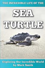 The Incredible Life of the Sea Turtle