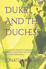 Duke And The Duchess: She's young, beautiful, brilliant and wealthy. Is she truly cut out for life as a gangsters moll? 