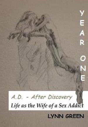 A.D. - After Discovery Life as the Wife of a Sex Addict