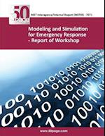 Modeling and Simulation for Emergency Response - Report of Workshop