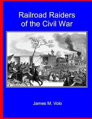 Railroad Raiders of the Civil War