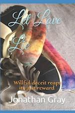 Let Love Lie: Willful deceit reaps its just reward 