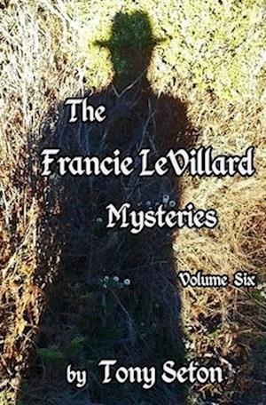 The Francie LeVillard Mysteries Volume VI