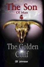 The Son of Man Four, the Golden Calf