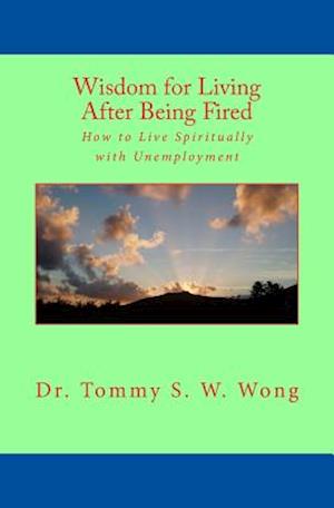 Wisdom for Living After Being Fired: How to Live Spiritually with Unemployment