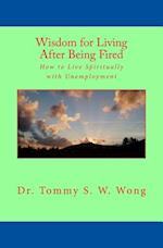 Wisdom for Living After Being Fired: How to Live Spiritually with Unemployment 