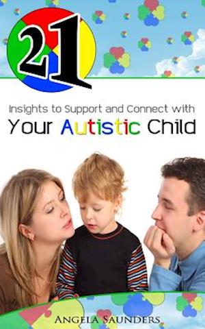 21 Insights to Support and Connect with Your Autistic Child