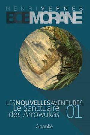 Les Nouvelles Aventures de Bob Morane - Le Sanctuaire Des Arrowukas (01)