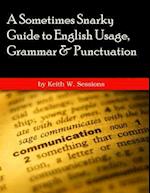 A Sometimes Snarky Guide to English Usage, Grammar & Punctuation