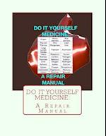 Do It Yourself Medicine:A Repair Manual 