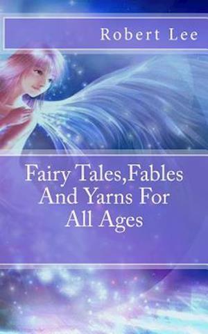 Fairy Tales, Fables and Yarns for All Ages