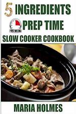5 Ingredients 15 Minutes Prep Time Slow Cooker Cookbook