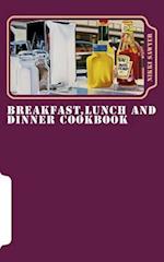 Breakfast, Lunch and Dinner Cookbook