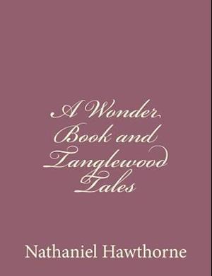 A Wonder Book and Tanglewood Tales