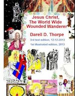 Jesus Christ the World Wide Wounded Wanderer {Illustrated Edition 12-12-2013}