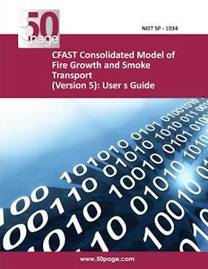 Cfast Consolidated Model of Fire Growth and Smoke Transport (Version 5)