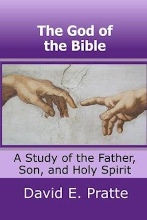 The God of the Bible: A Study of the Father, Son, and Holy Spirit