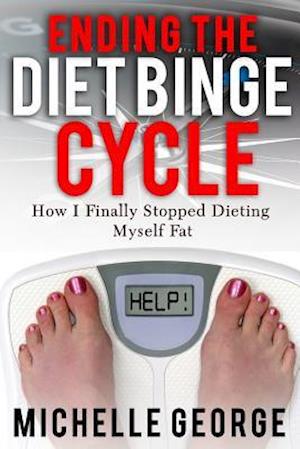 Ending the Diet Binge Cycle