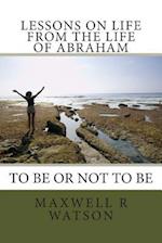 Lessons on Life from the Life of Abraham