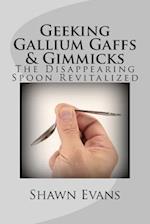 Geeking Gallium Gaffs & Gimmicks
