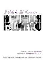 I Wish I'd Known... How Much I'd Love You!: Black & White Edition 