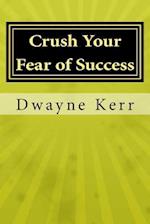 Crush Your Fear of Success