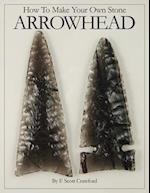 How To Make Your Own Stone ARROWHEAD