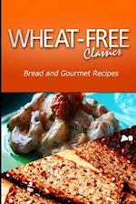 Wheat-Free Classics - Bread and Gourmet Recipes