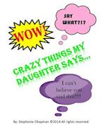 Crazy Things My Daughter Says...