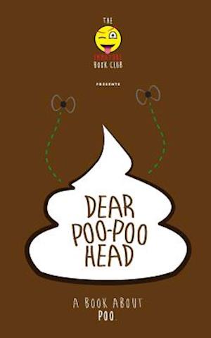 Dear Poo-poohead: A book all about Poo.