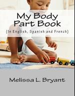 My body part book.: In English,Spanish,and French. 