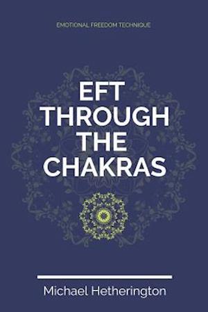 Emotional Freedom Technique (Eft) Through the Chakras