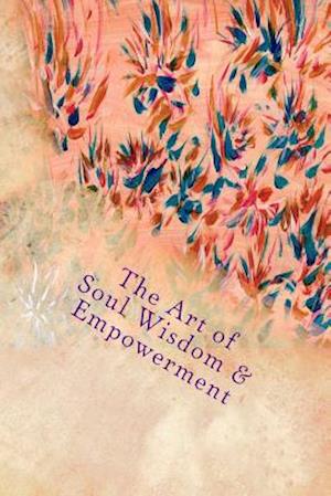 The Art of Soul Wisdom & Empowerment