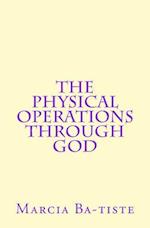 The Physical Operations Through God