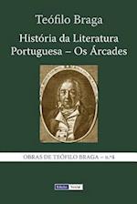 História Da Literatura Portuguesa - OS Árcades