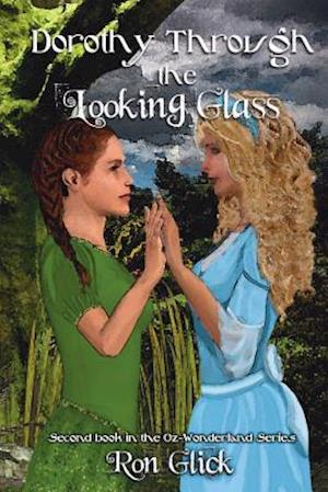 Dorothy Through the Looking Glass (Oz-Wonderland Book 2)