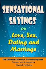 Sensational Sayings on Love, Sex, Dating and Marriage