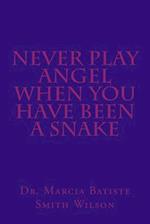 Never Play Angel When You Have Been a Snake