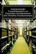 Interpretacao Constitucional E as Garantias Institucionais DOS Direitos Fundamentais